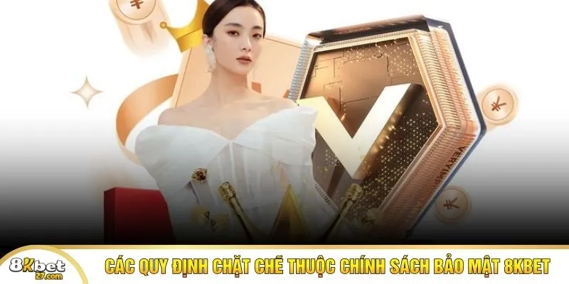 Các quy định chặt chẽ thuộc chính sách bảo mật 8KBET
