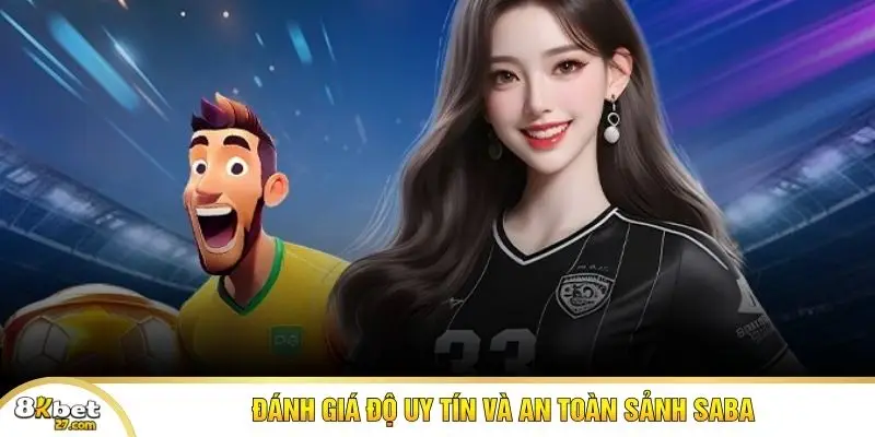 Đánh giá độ uy tín và an toàn sảnh SABA