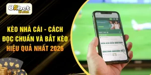 Kèo Nhà Cái - Cách Đọc Chuẩn Và Bắt Kèo Hiệu Quả Nhất 2026