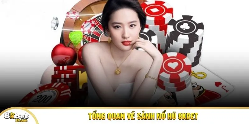 Tổng quan về sảnh nổ hũ 8KBET